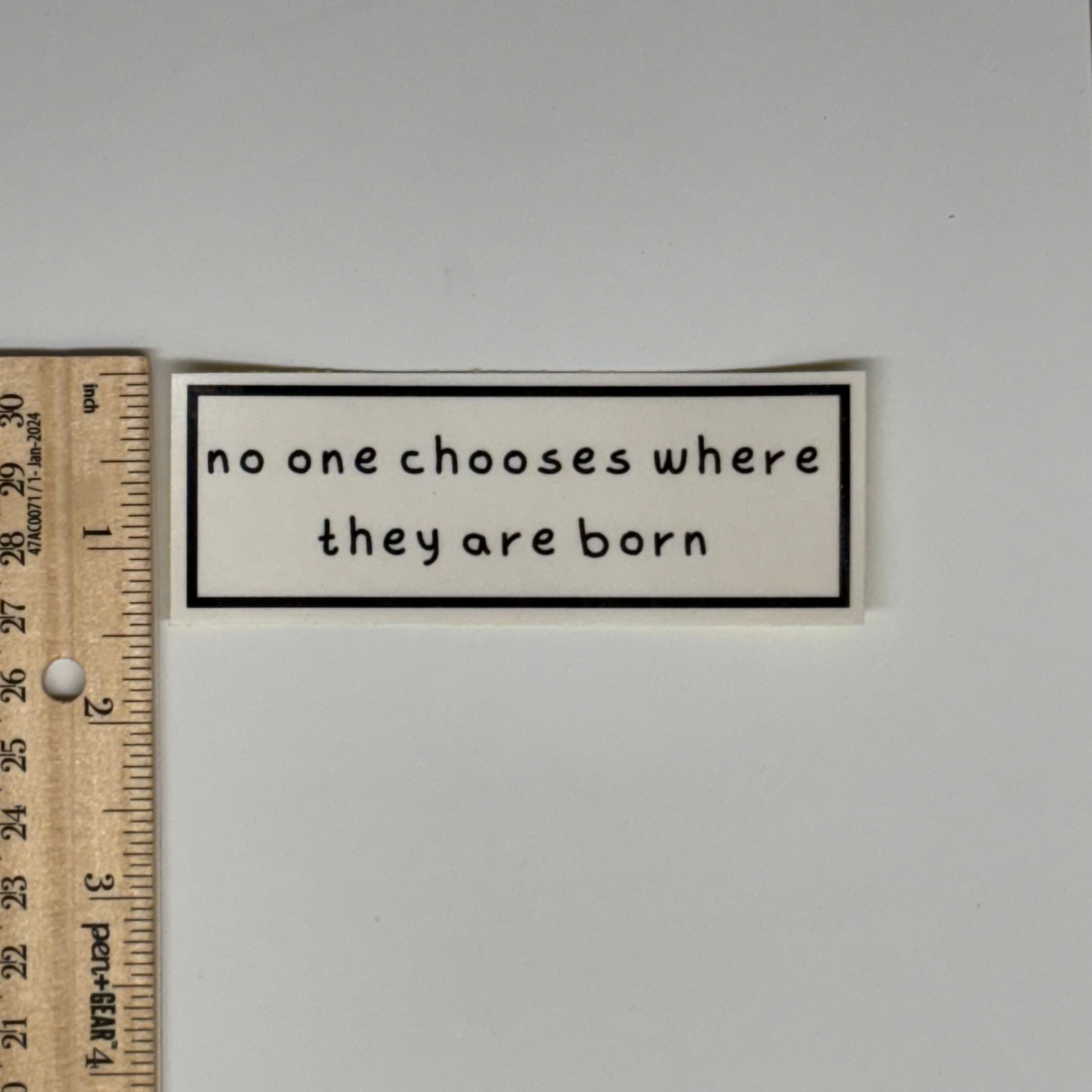 no one chooses where they are born sticker