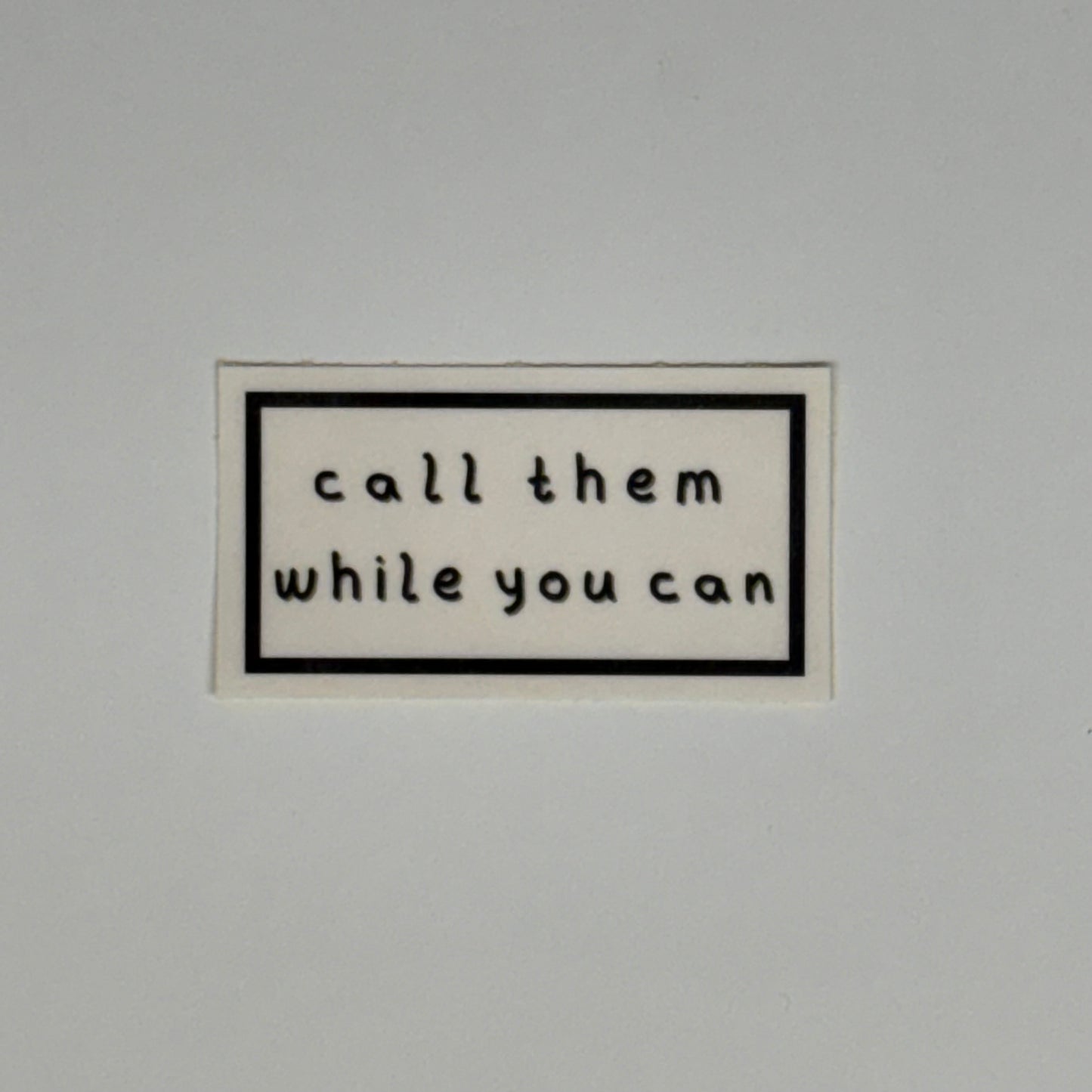 call them while you can sticker