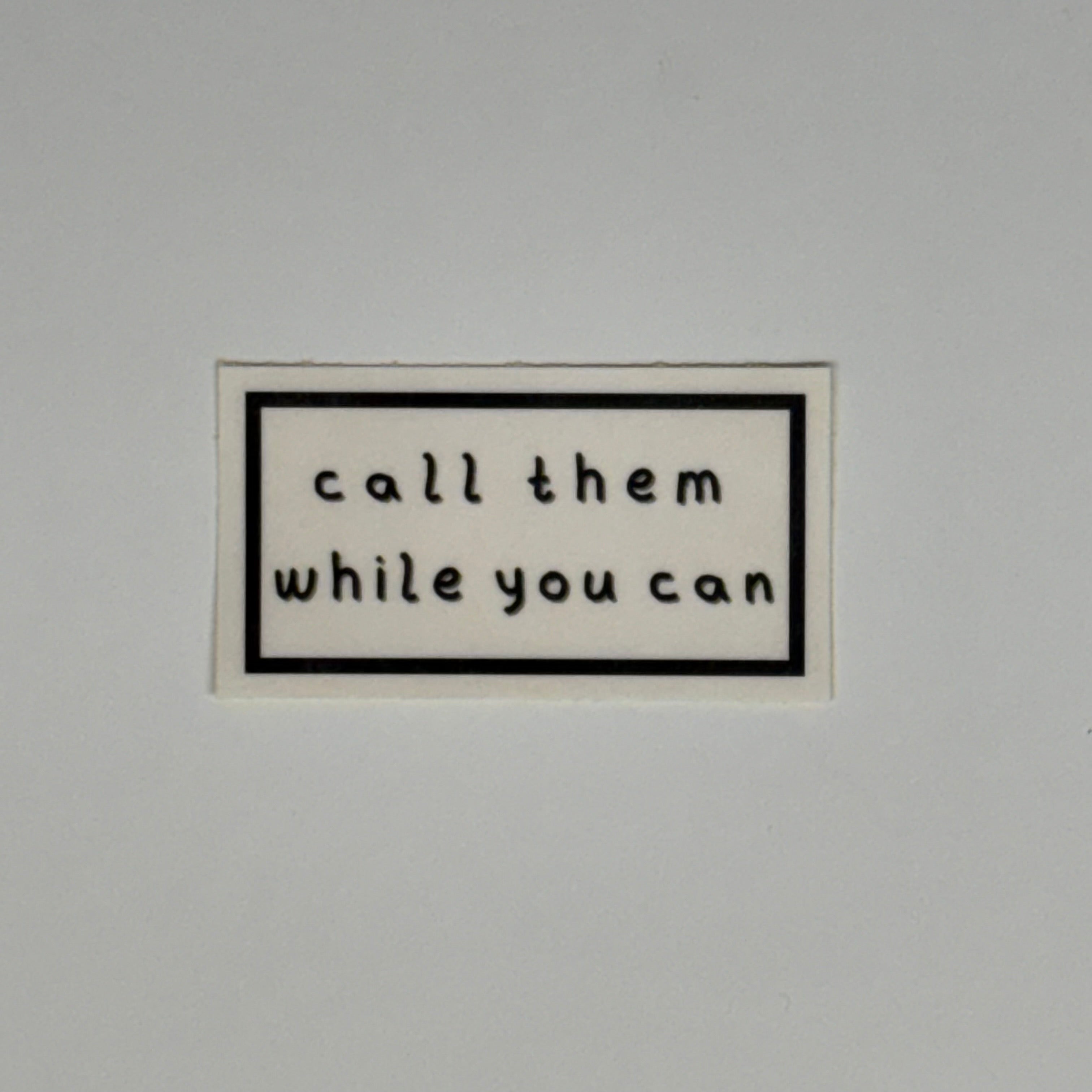 call them while you can sticker
