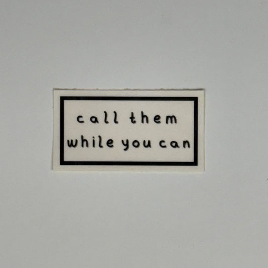 call them while you can sticker