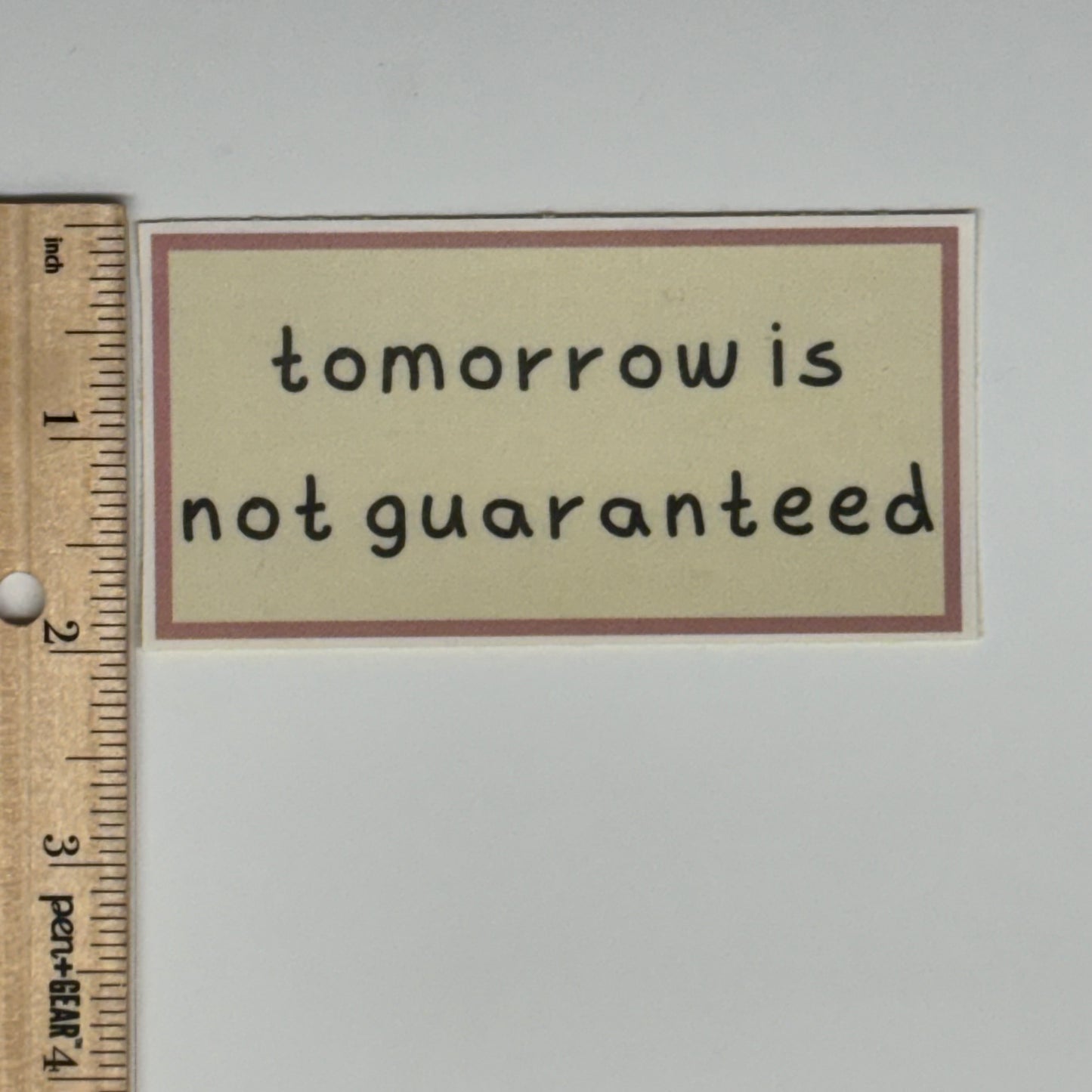 tomorrow is not guaranteed sticker