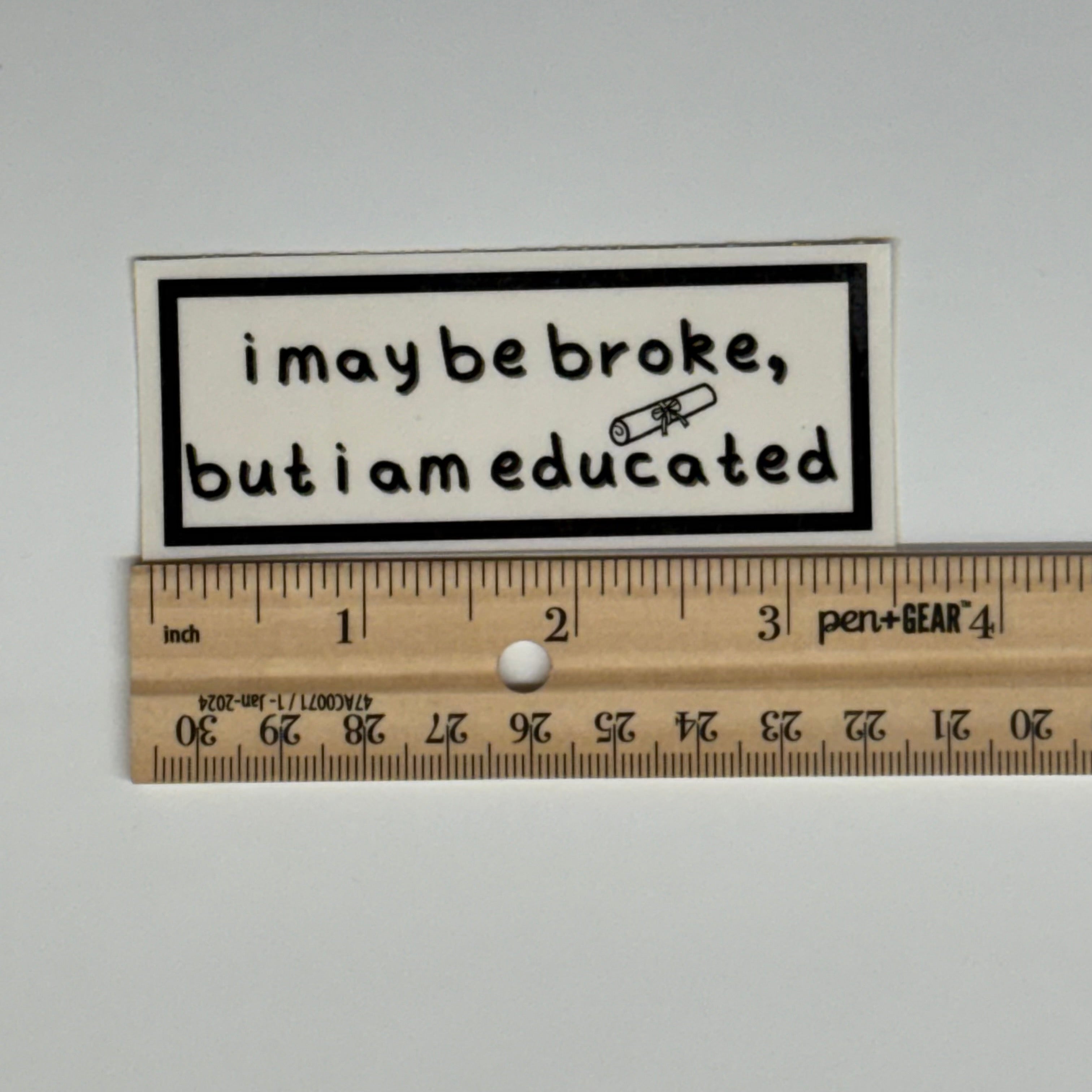 I may be broke, but I am educated sticker