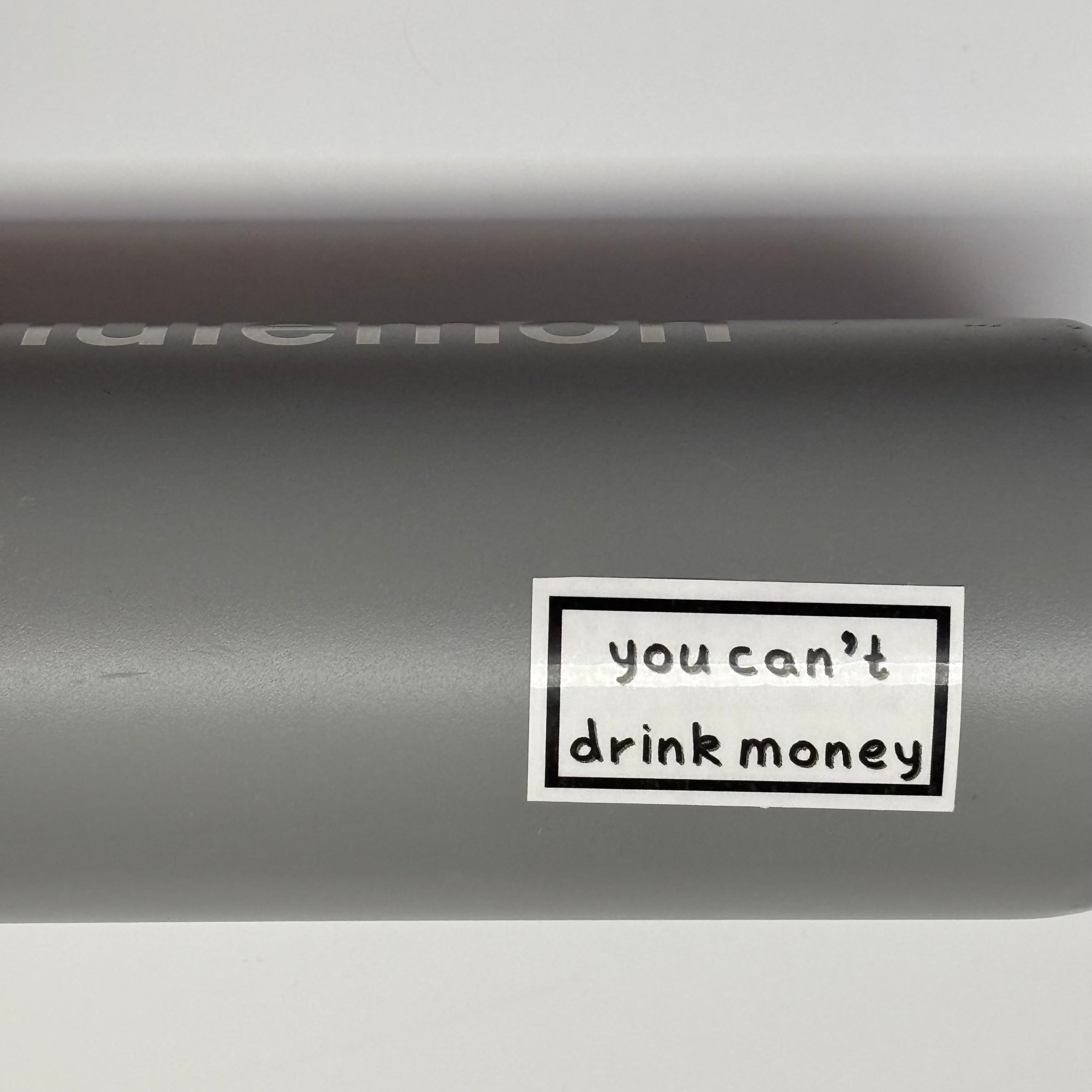 you can't drink money sticker
