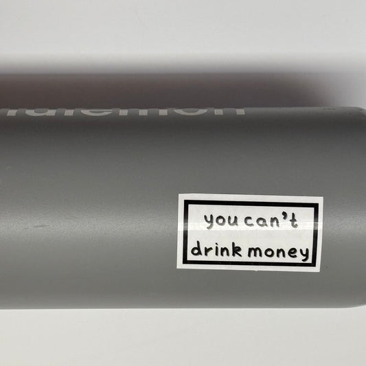 you can't drink money sticker