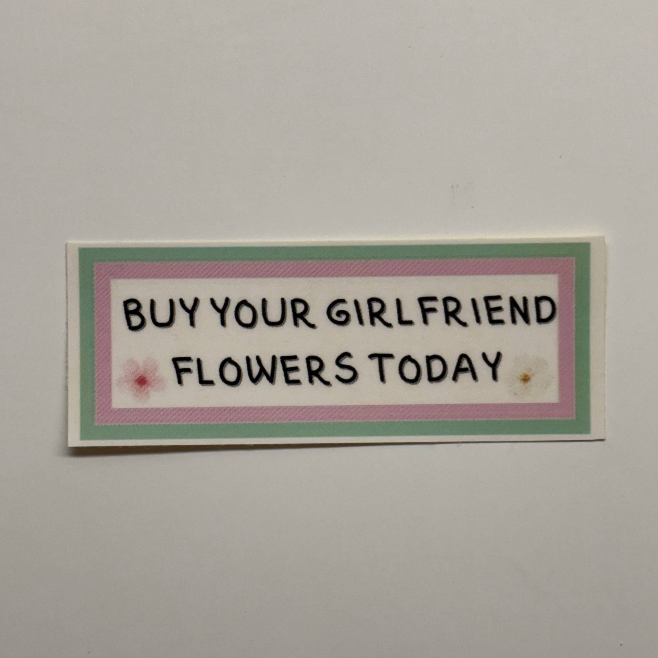 buy your girlfriend flowers today sticker
