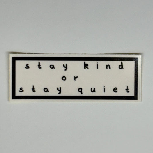 stay kind or stay quiet sticker