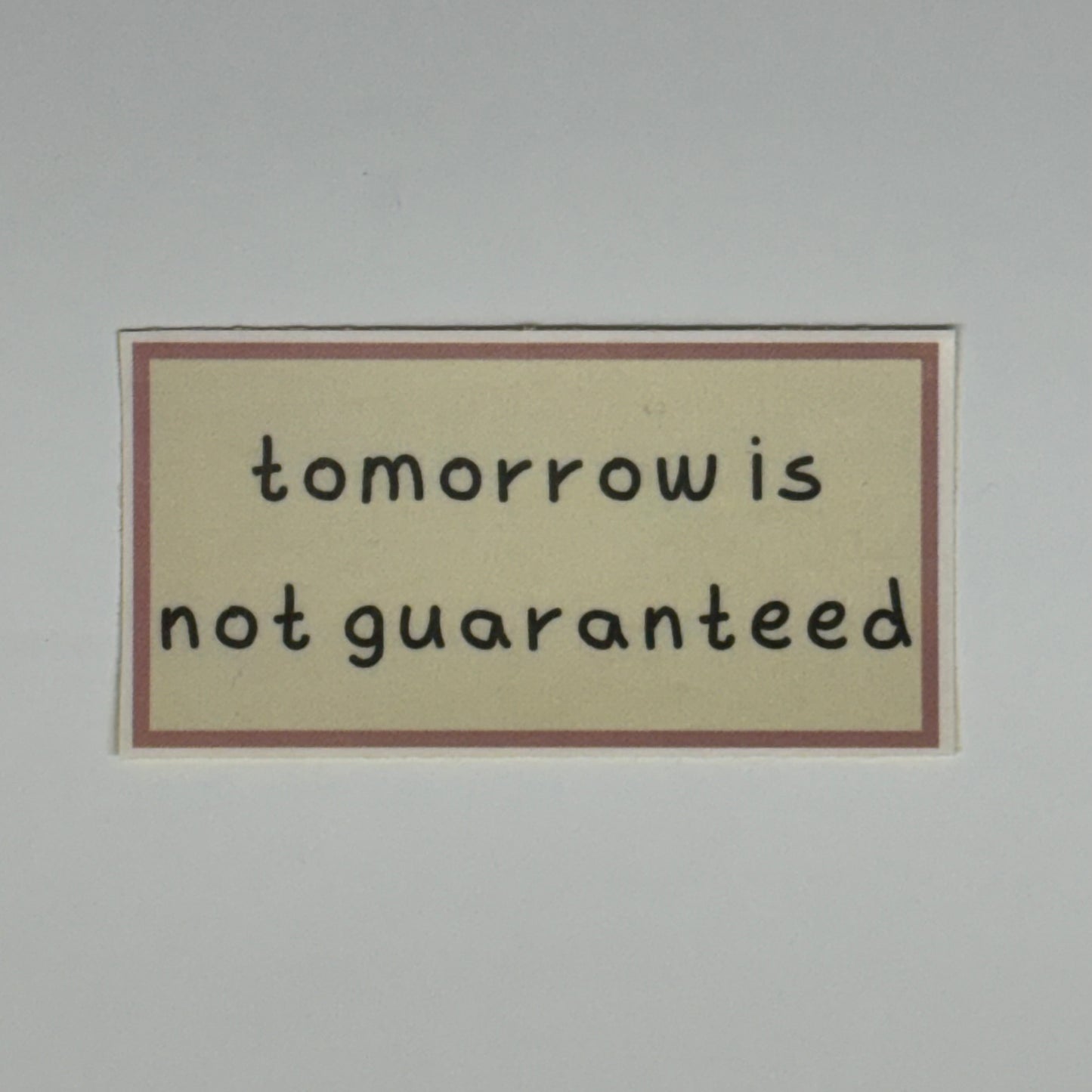 tomorrow is not guaranteed sticker