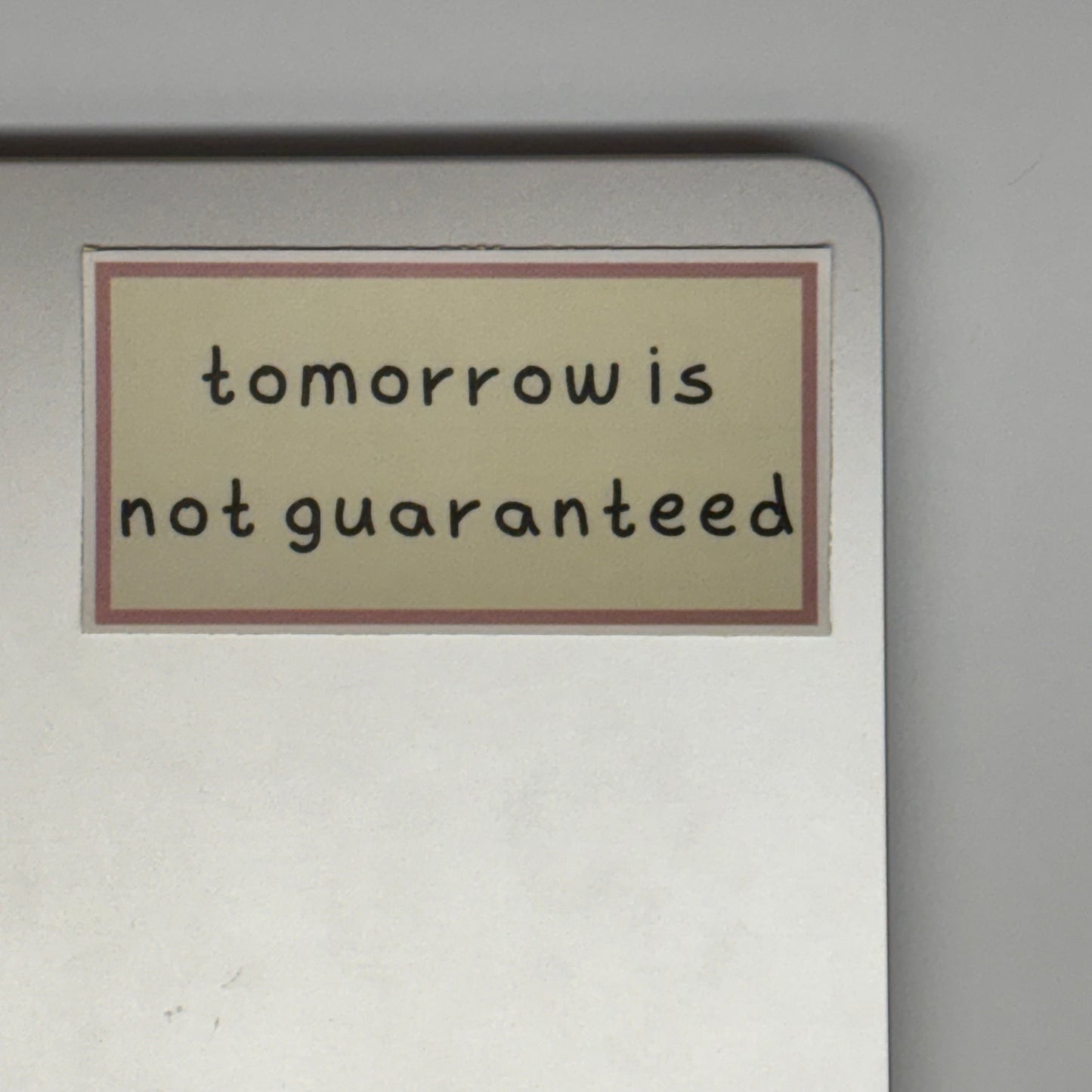 tomorrow is not guaranteed sticker