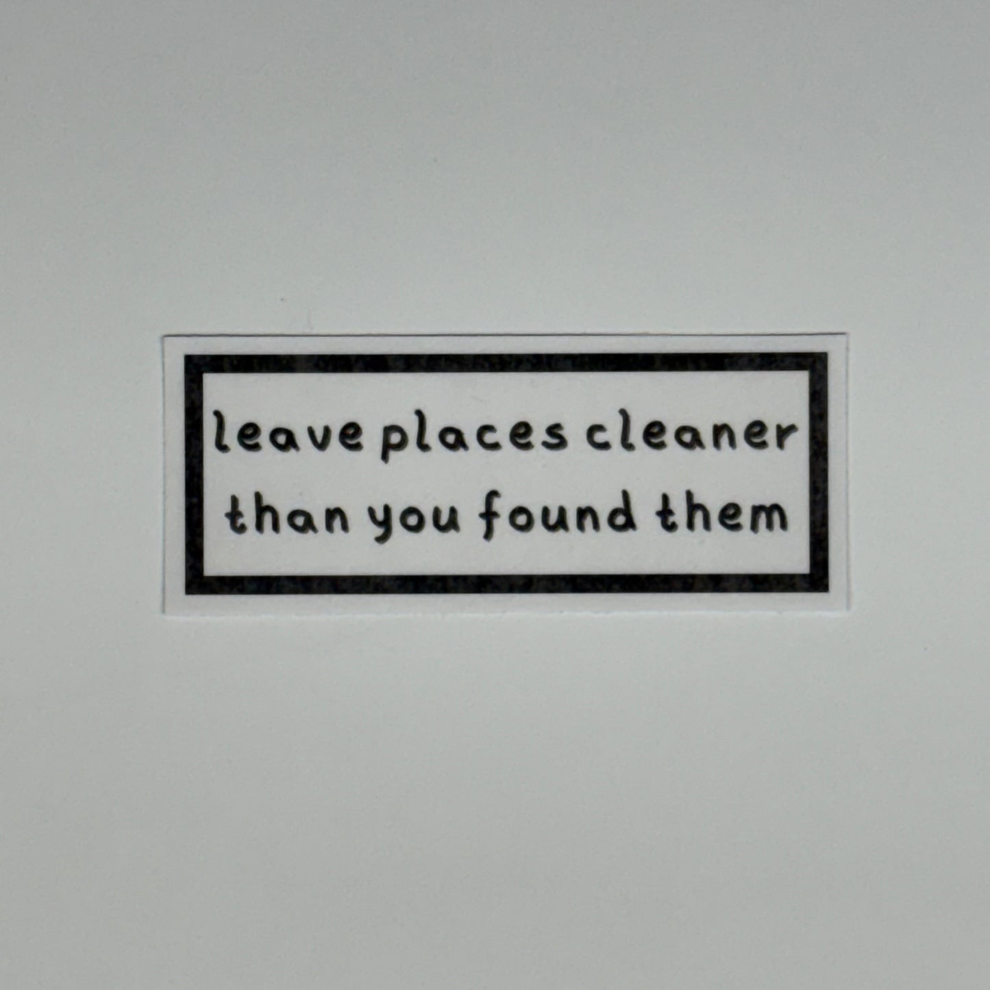 leave places cleaner than you found them sticker
