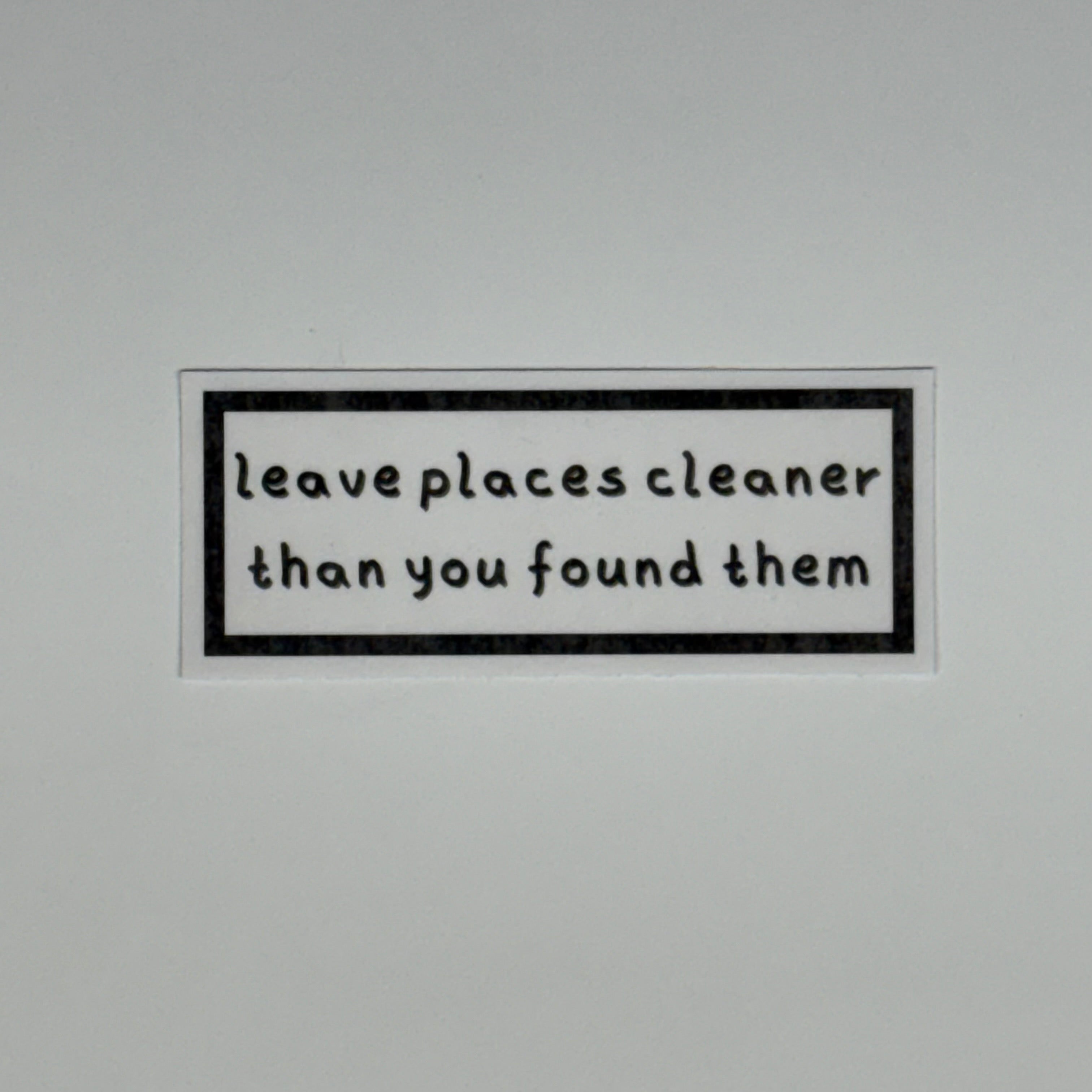 leave places cleaner than you found them sticker