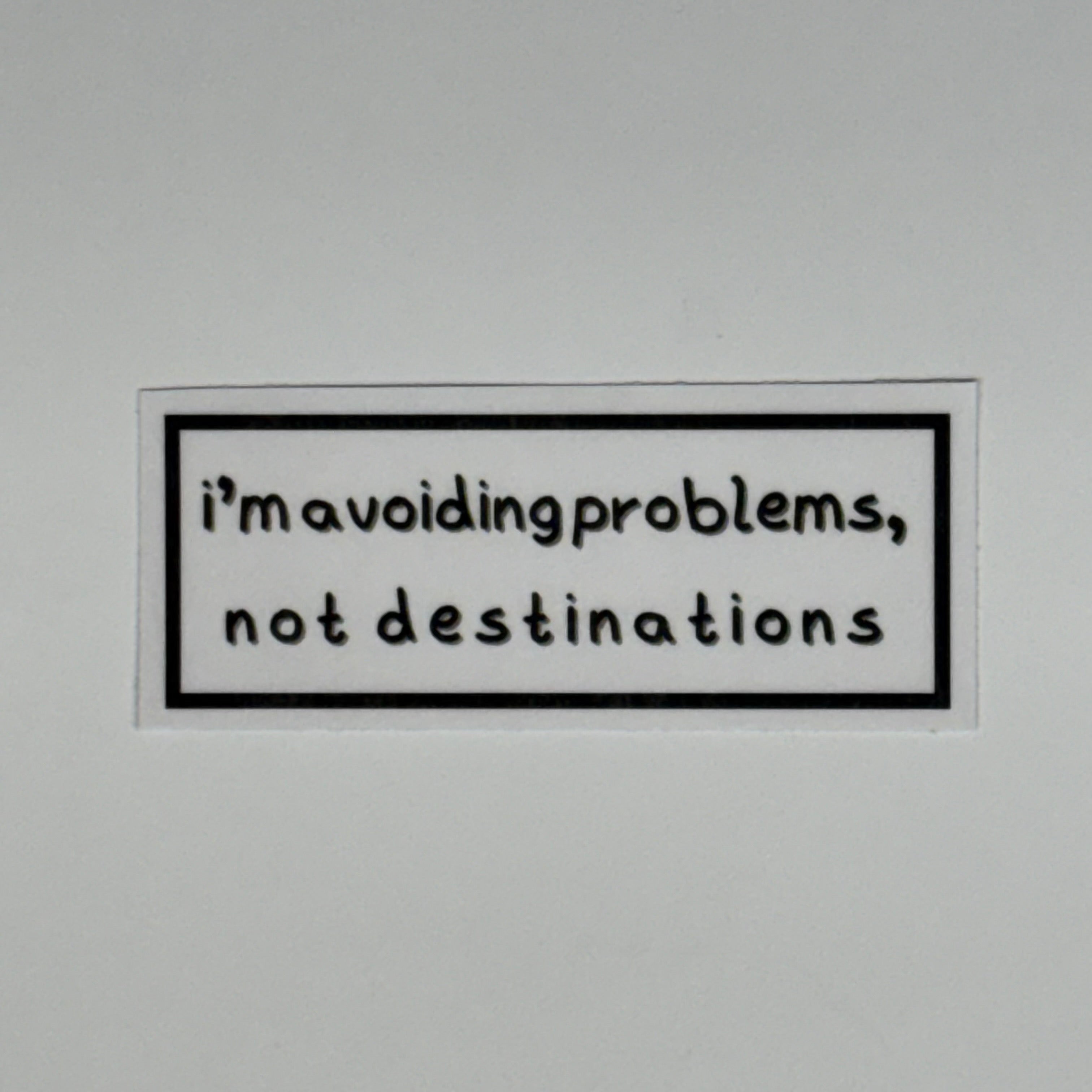i’m avoiding problems not destinations sticker