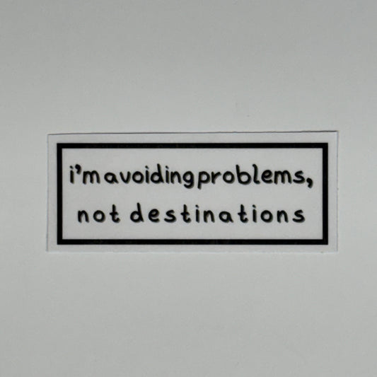 i’m avoiding problems not destinations sticker