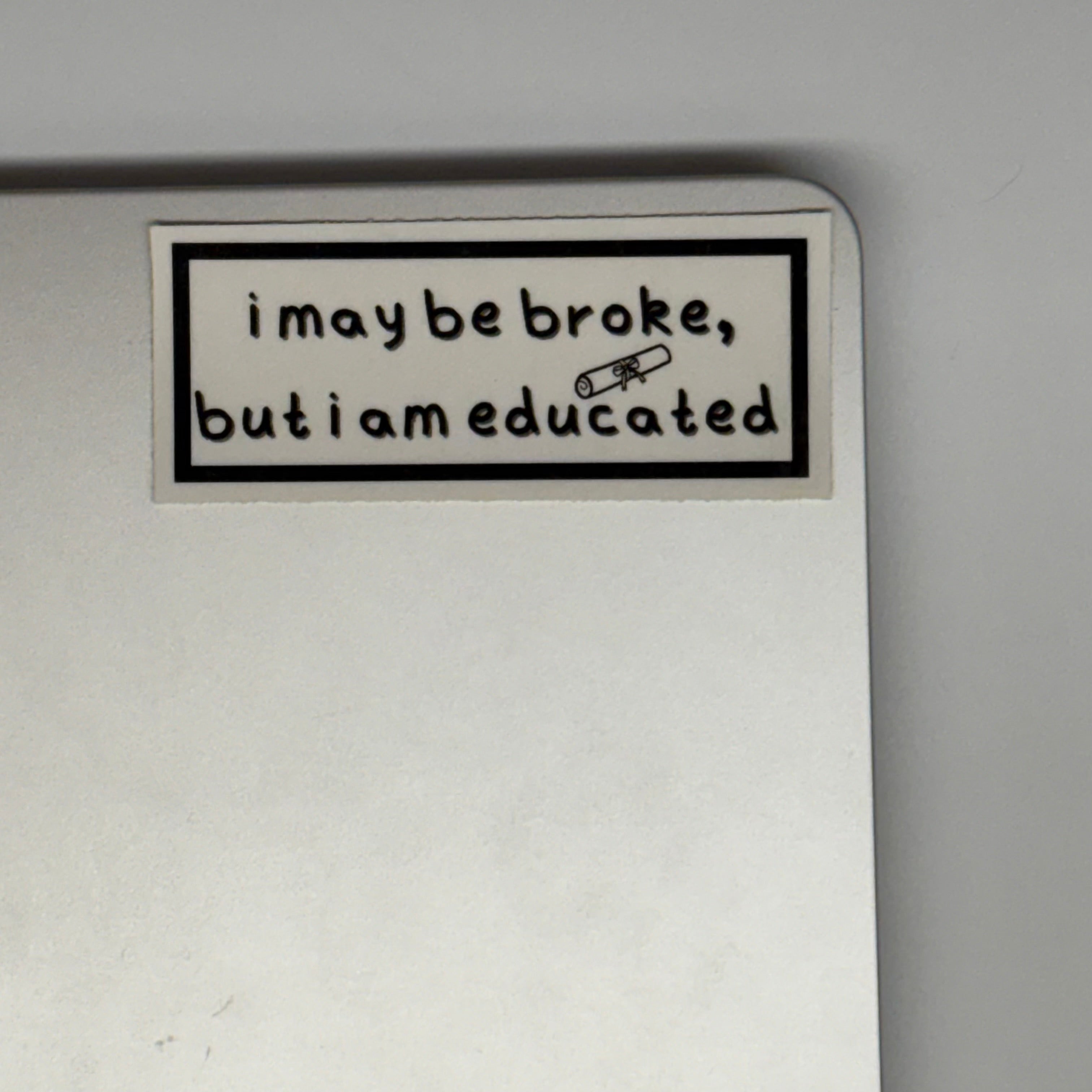 I may be broke, but I am educated sticker