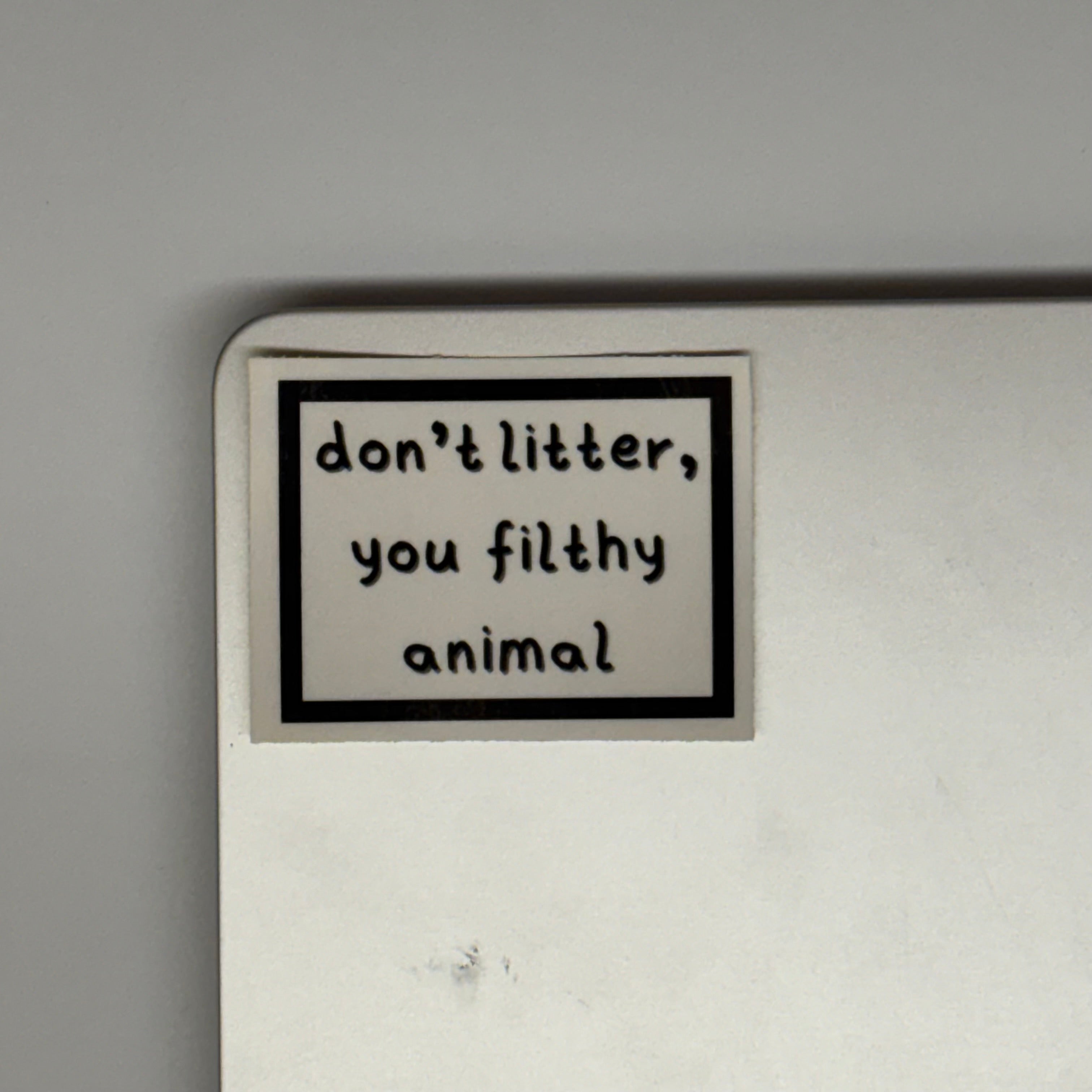 don't litter, you filthy animal sticker
