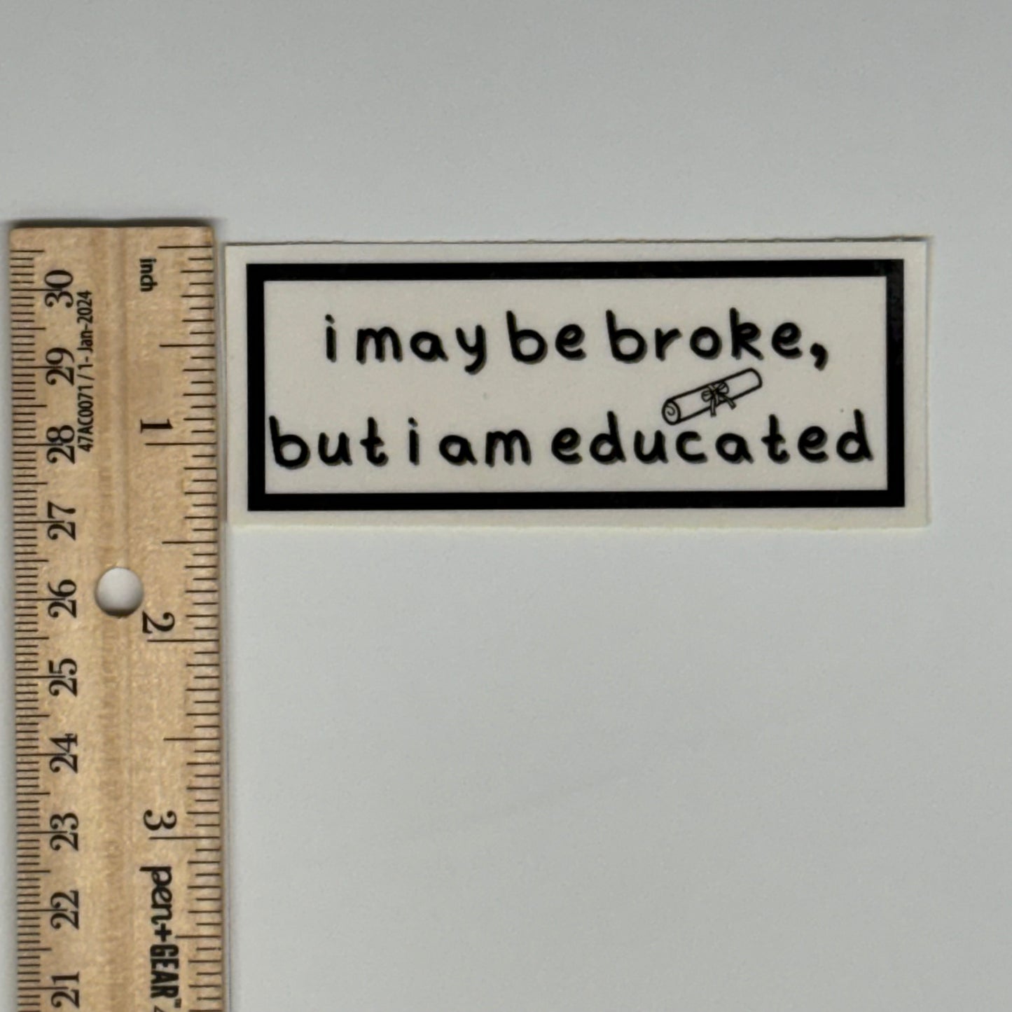 I may be broke, but I am educated sticker