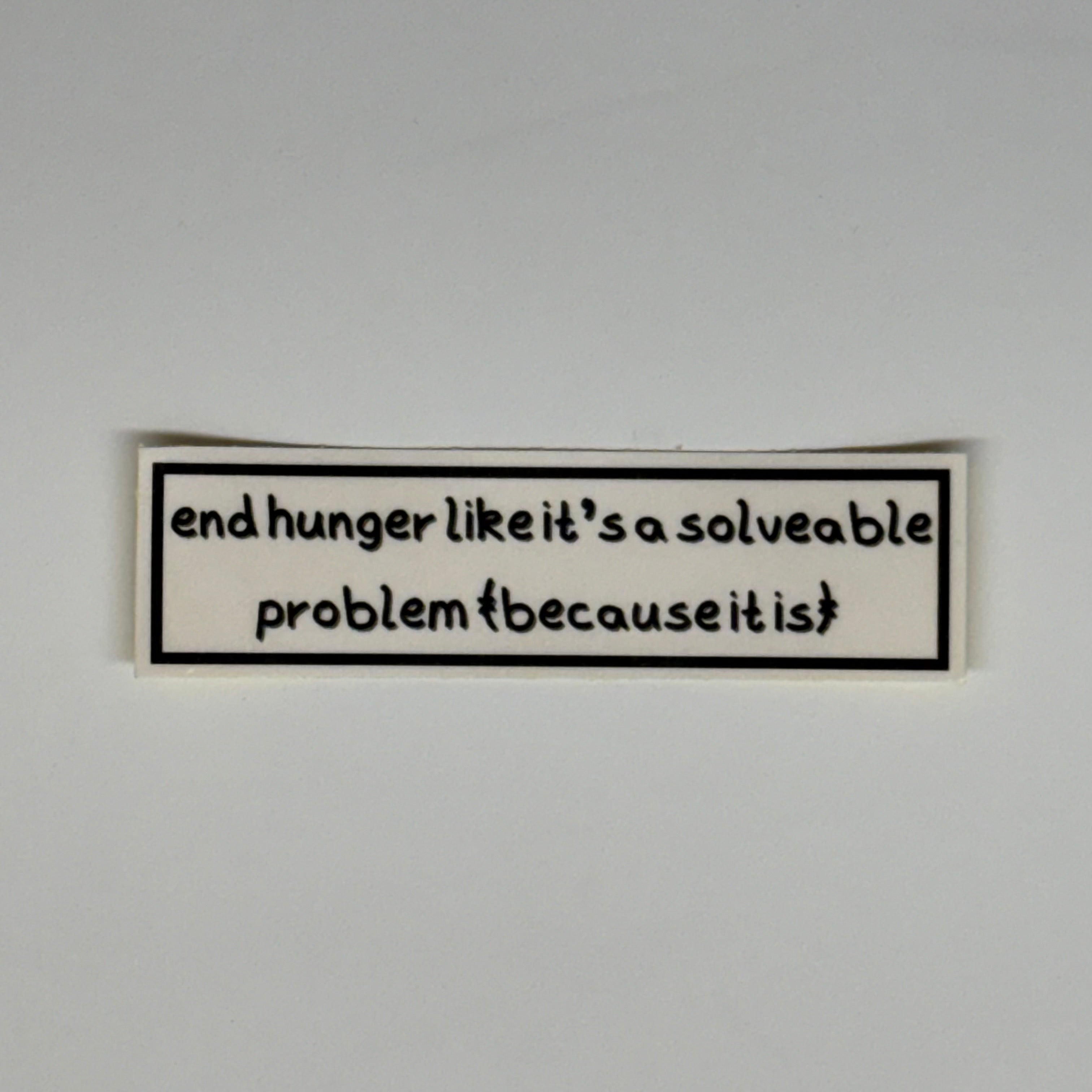 end hunger like it's a solveable problem (because it is) sticker