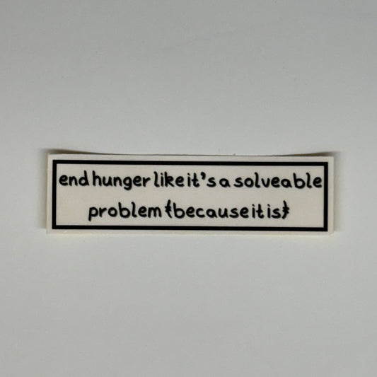 end hunger like it's a solveable problem (because it is) sticker