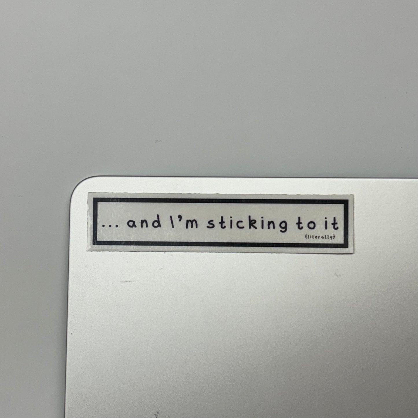 ... and i'm sticking to it (literally) sticker