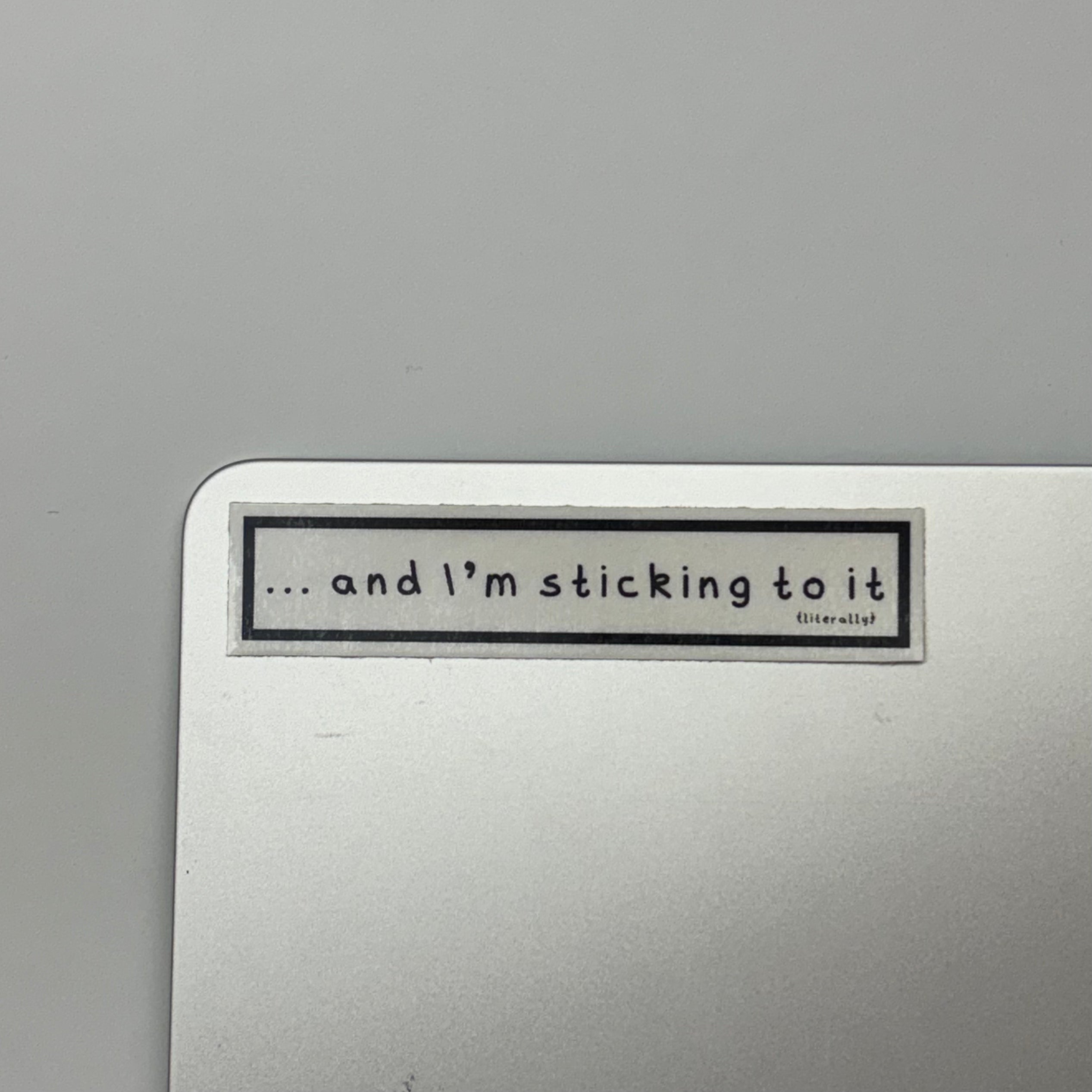 ... and i'm sticking to it (literally) sticker