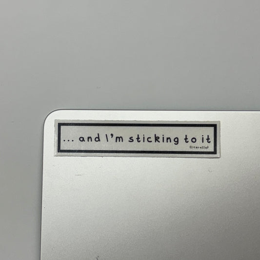 ... and i'm sticking to it (literally) sticker