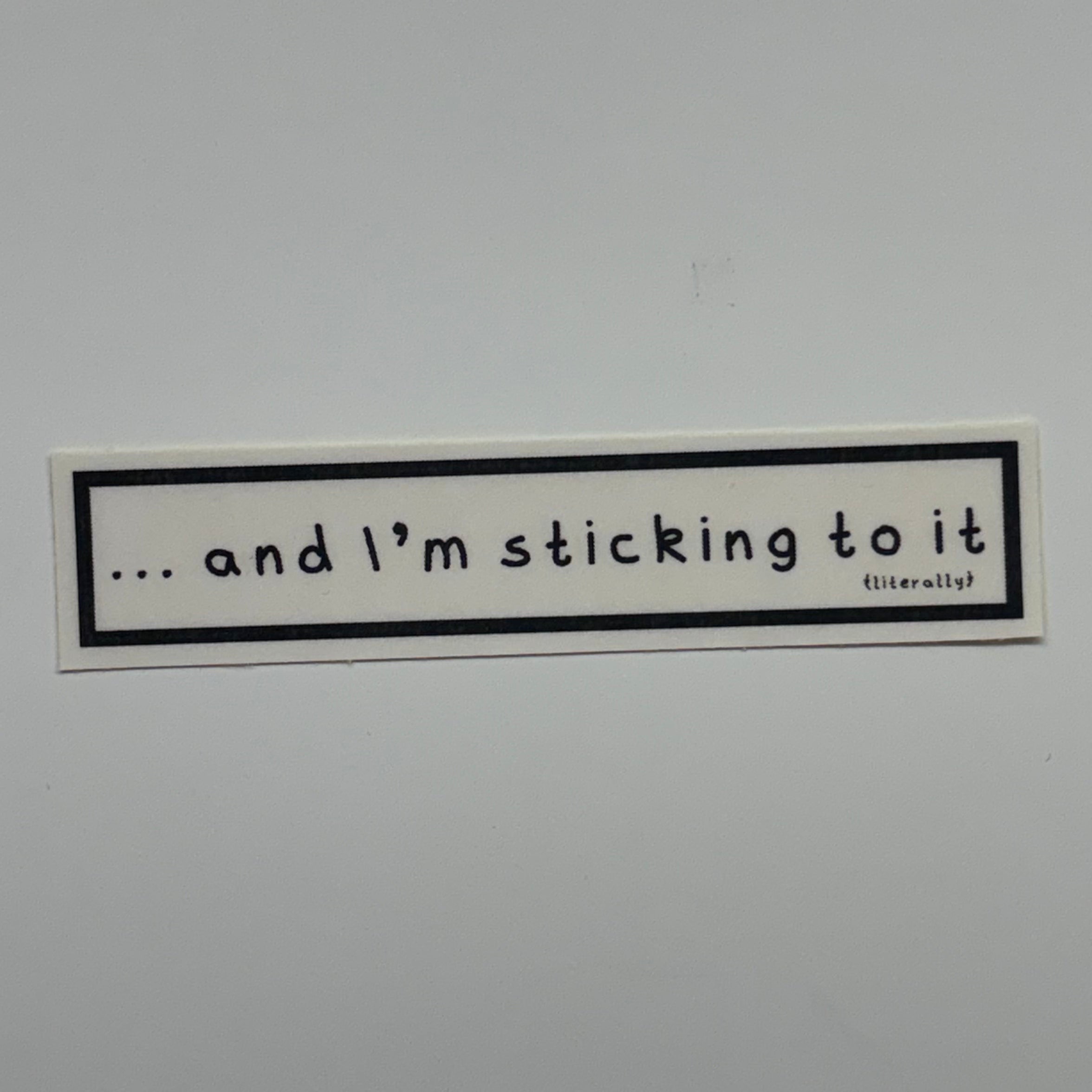 ... and i'm sticking to it (literally) sticker