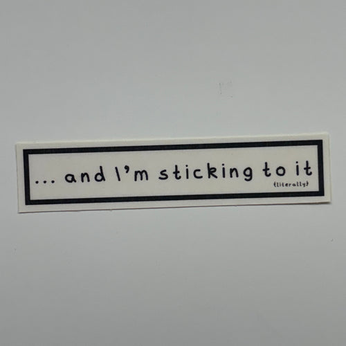 ... and i'm sticking to it (literally) sticker